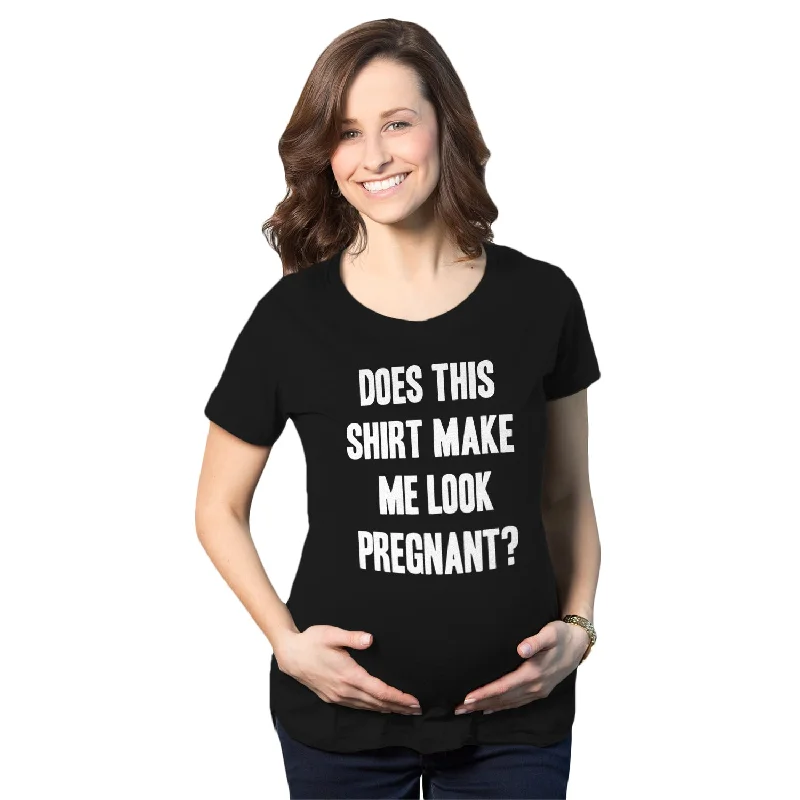 Does This Shirt Make Me Look Pregnant Maternity T Shirt